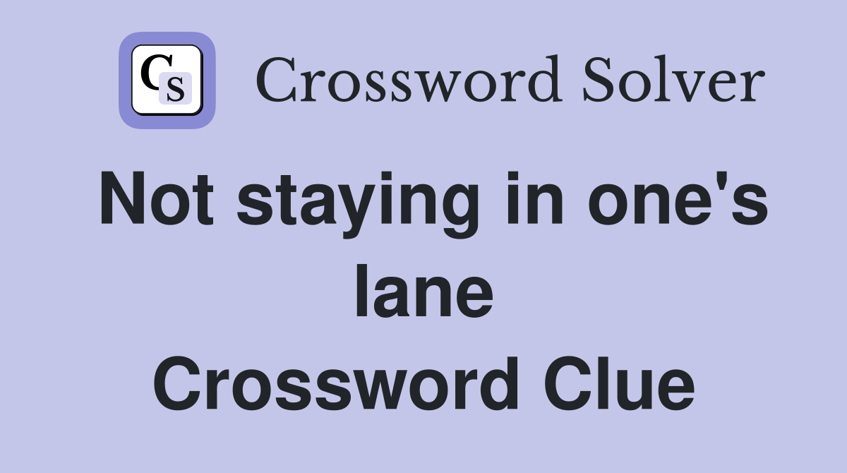 Not staying in one's lane Crossword Clue
