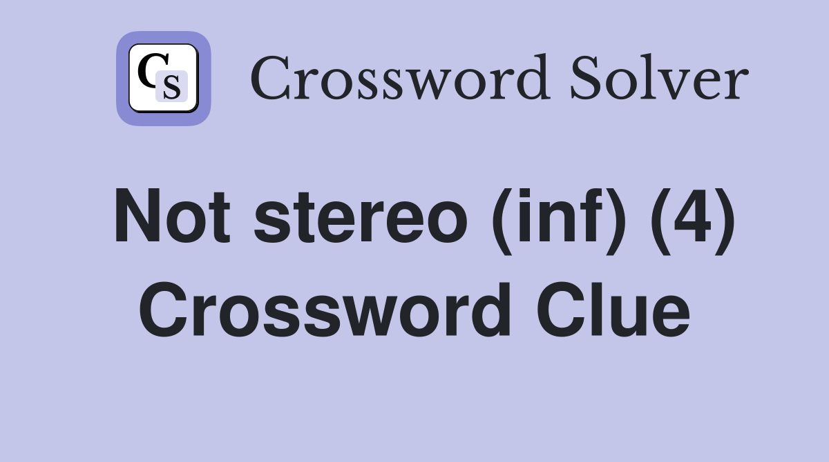 Not stereo (inf) (4) Crossword Clue