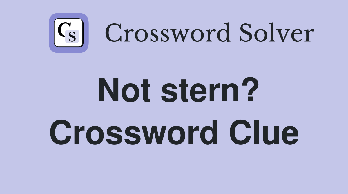 Not stern? Crossword Clue
