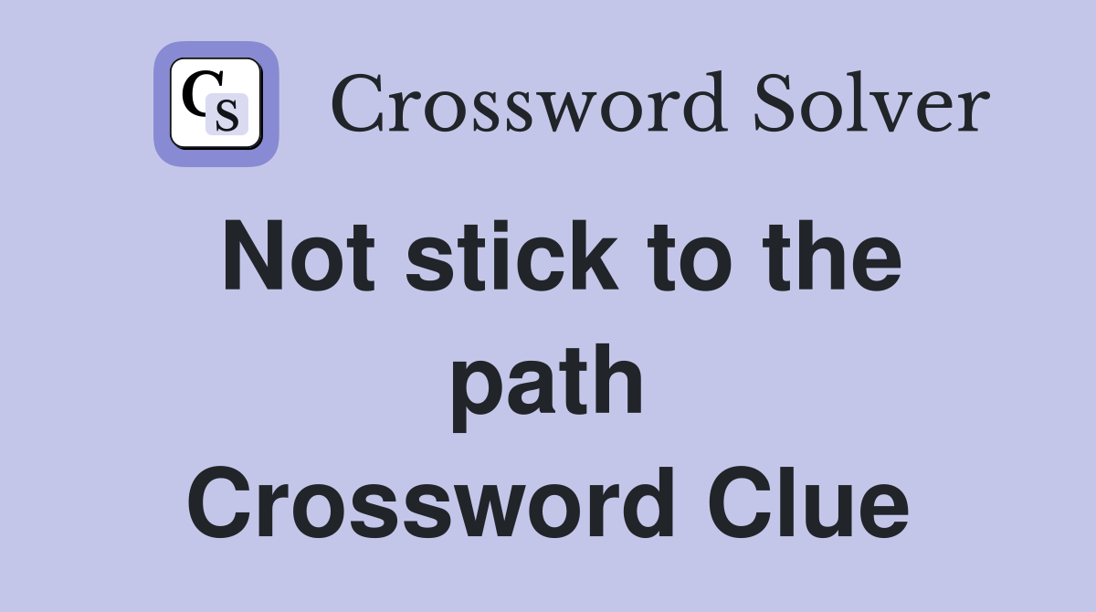 Not stick to the path Crossword Clue