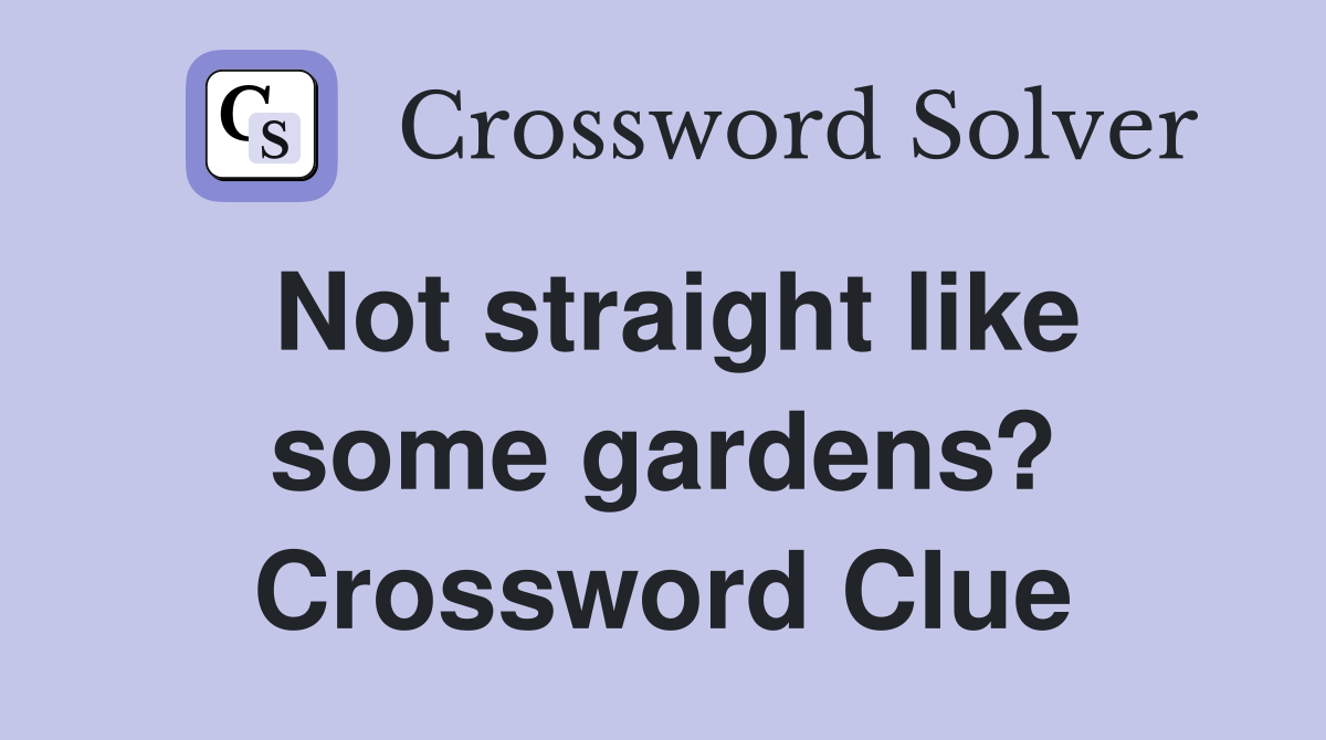 Not straight like some gardens? Crossword Clue
