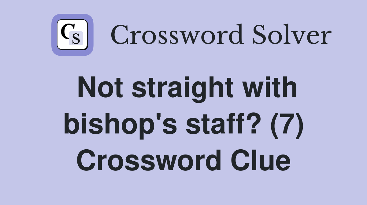 Not straight with bishop's staff? (7) Crossword Clue