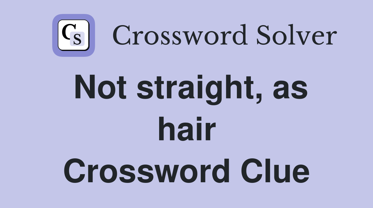Not straight, as hair Crossword Clue