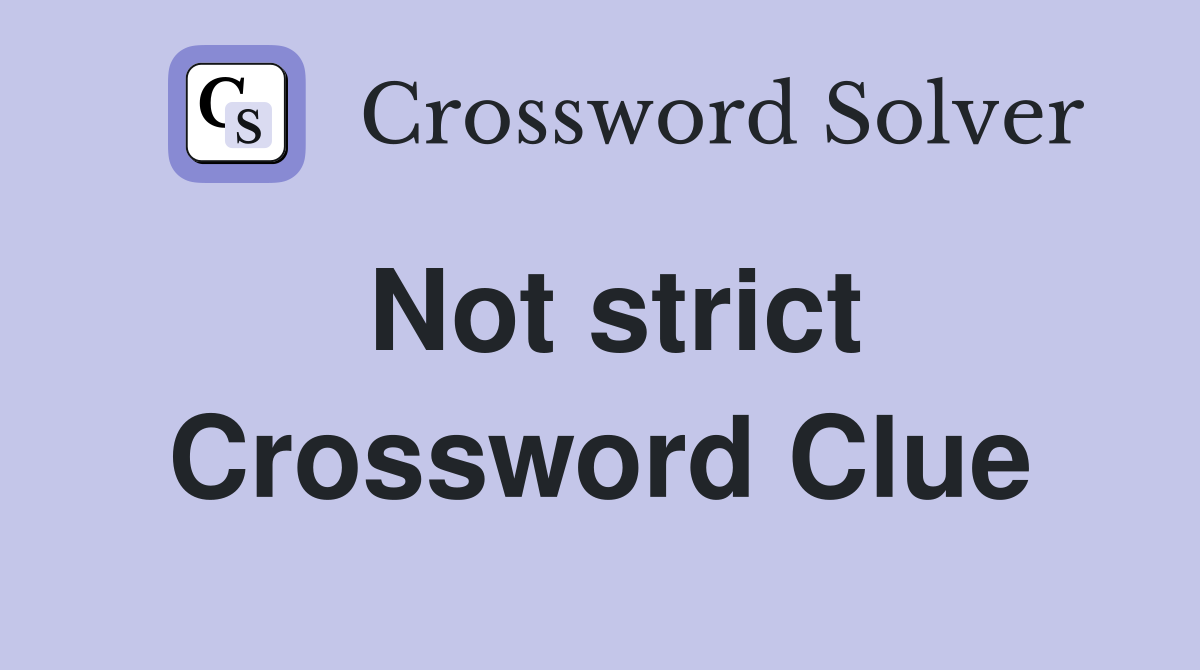 Not strict Crossword Clue