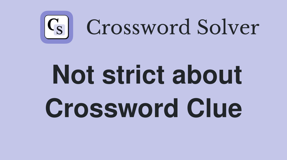 Not strict about Crossword Clue