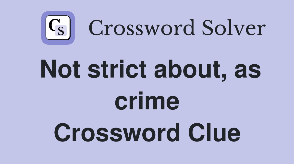 Not strict about, as crime Crossword Clue