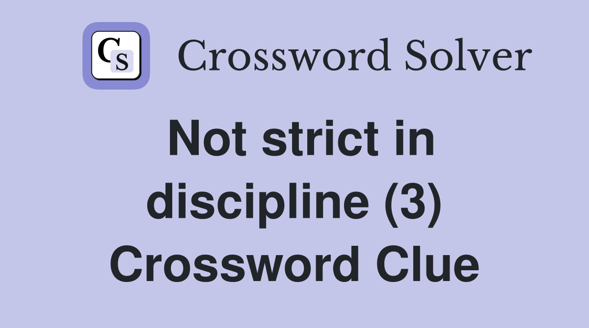 Not strict in discipline (3) Crossword Clue