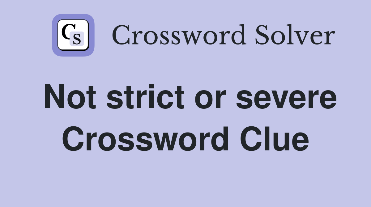 Not strict or severe Crossword Clue