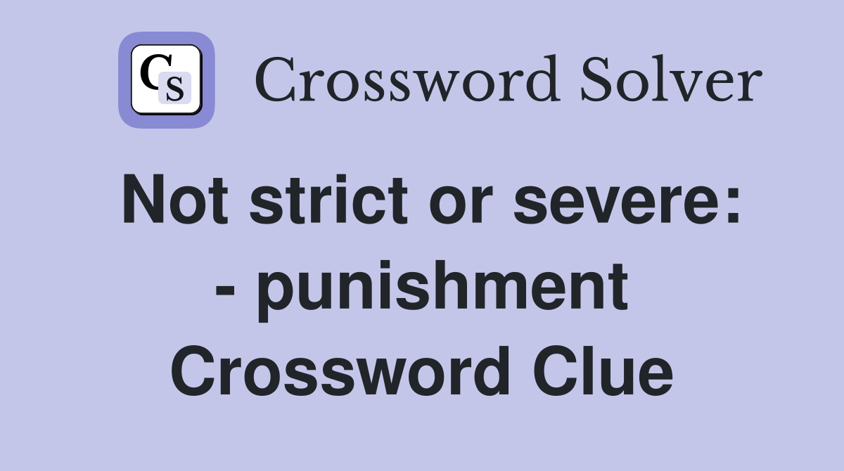 Not strict or severe: - punishment Crossword Clue