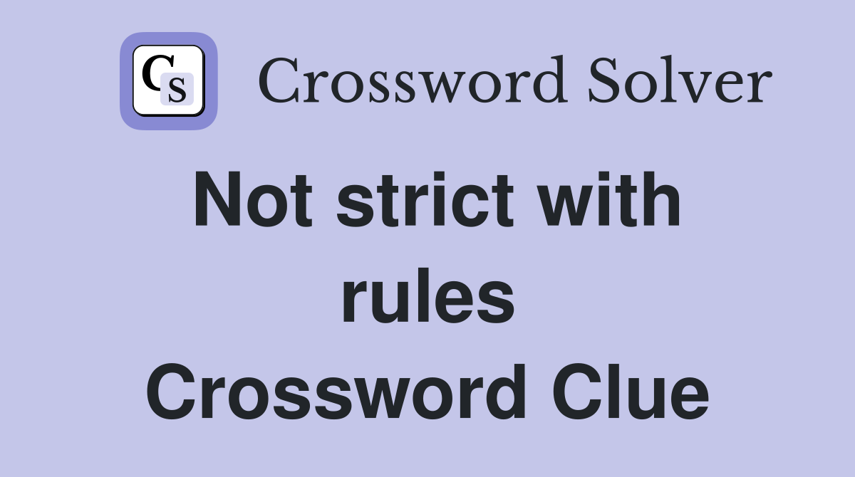 Not strict with rules Crossword Clue