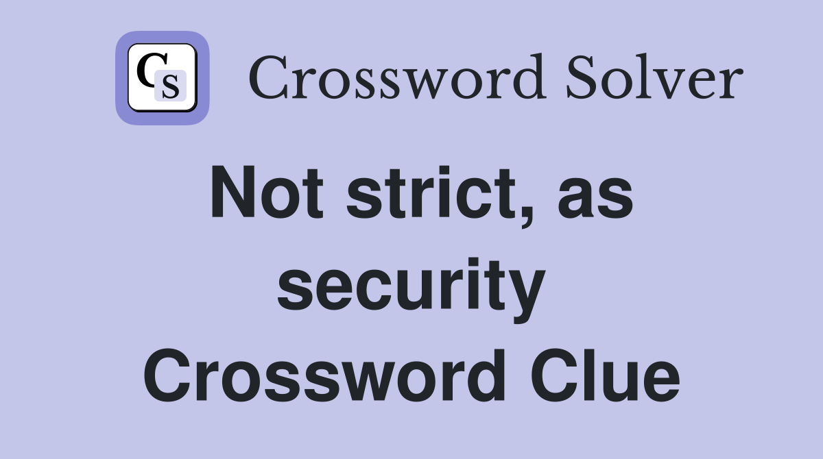 Not strict, as security Crossword Clue