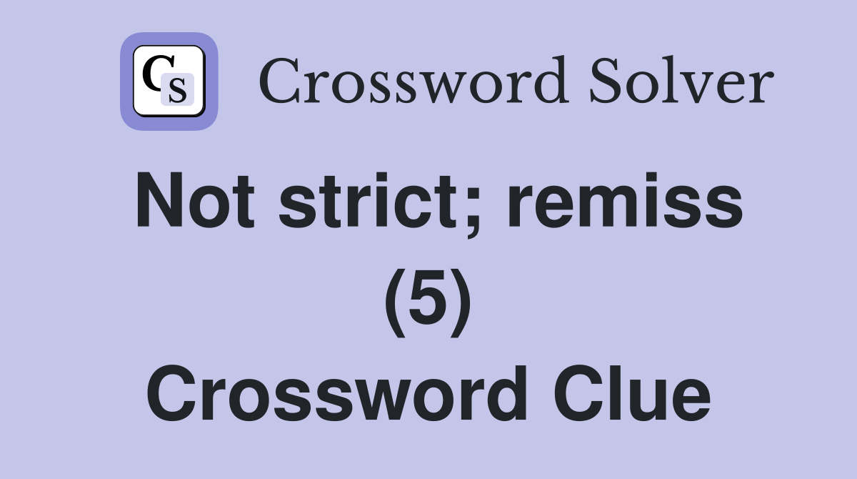 Not strict; remiss (5) Crossword Clue