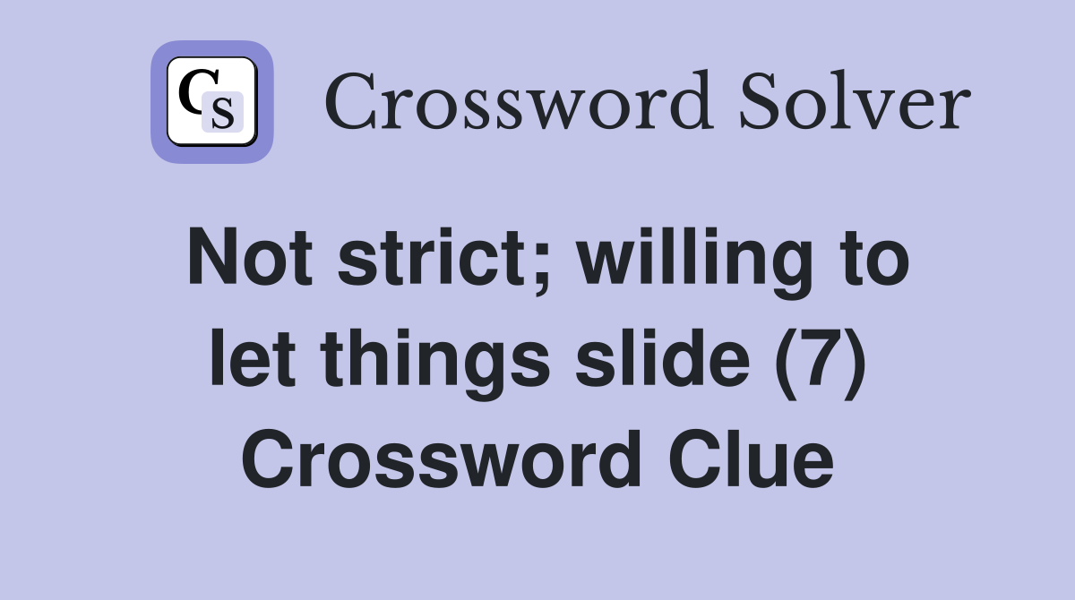 Not strict; willing to let things slide (7) Crossword Clue