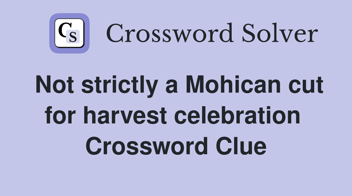 Not strictly a Mohican cut for harvest celebration  Crossword Clue