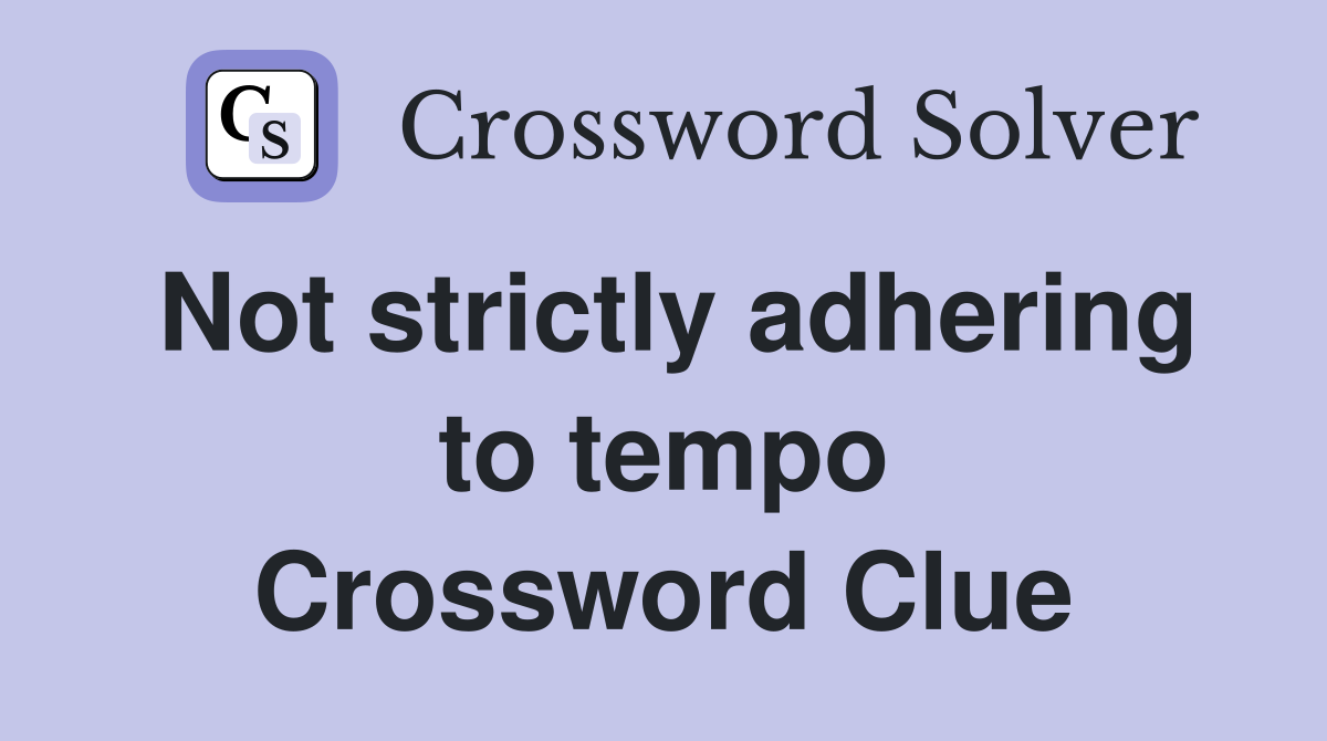 Not strictly adhering to tempo Crossword Clue