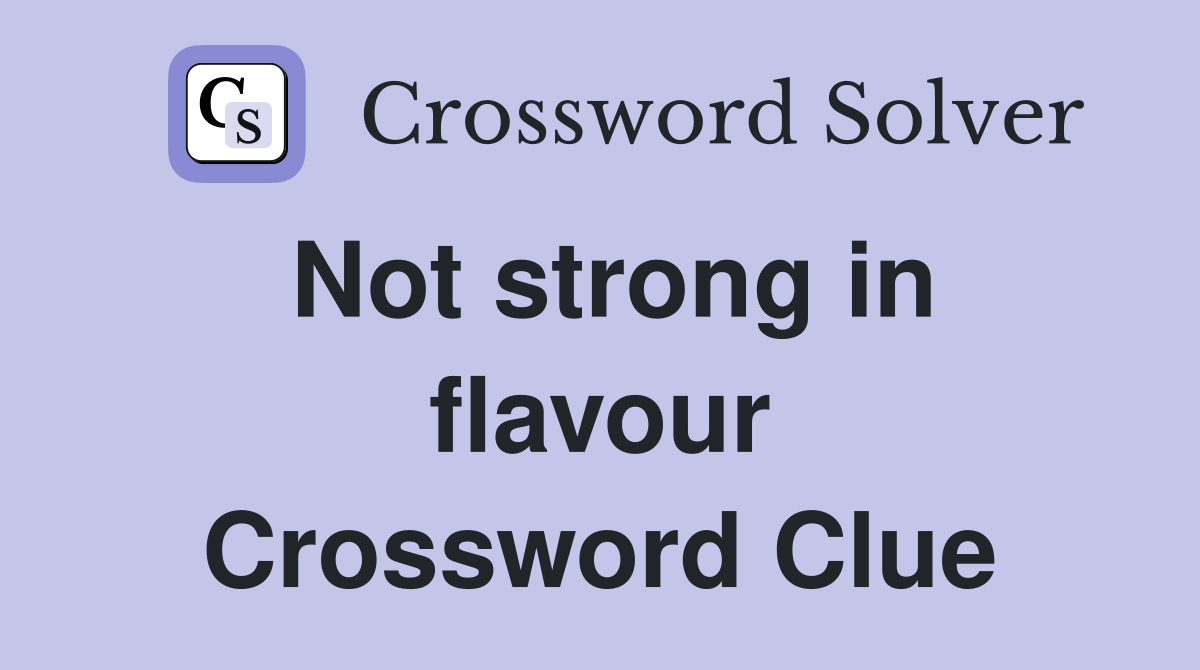 Not strong in flavour Crossword Clue