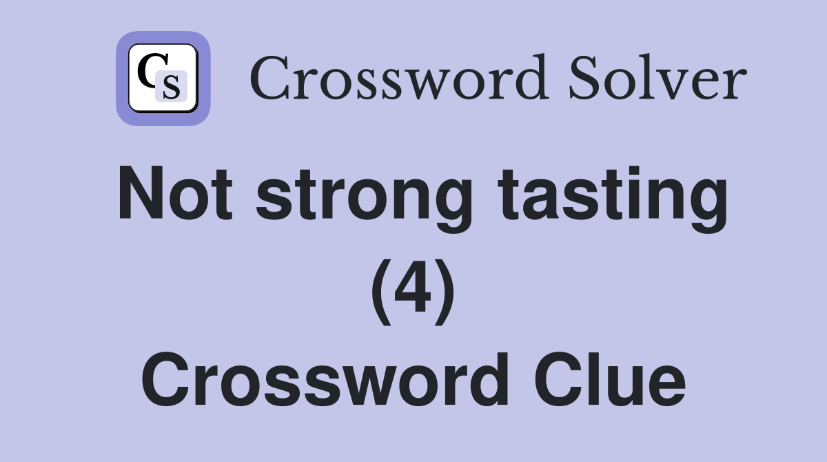 Not strong tasting (4) Crossword Clue