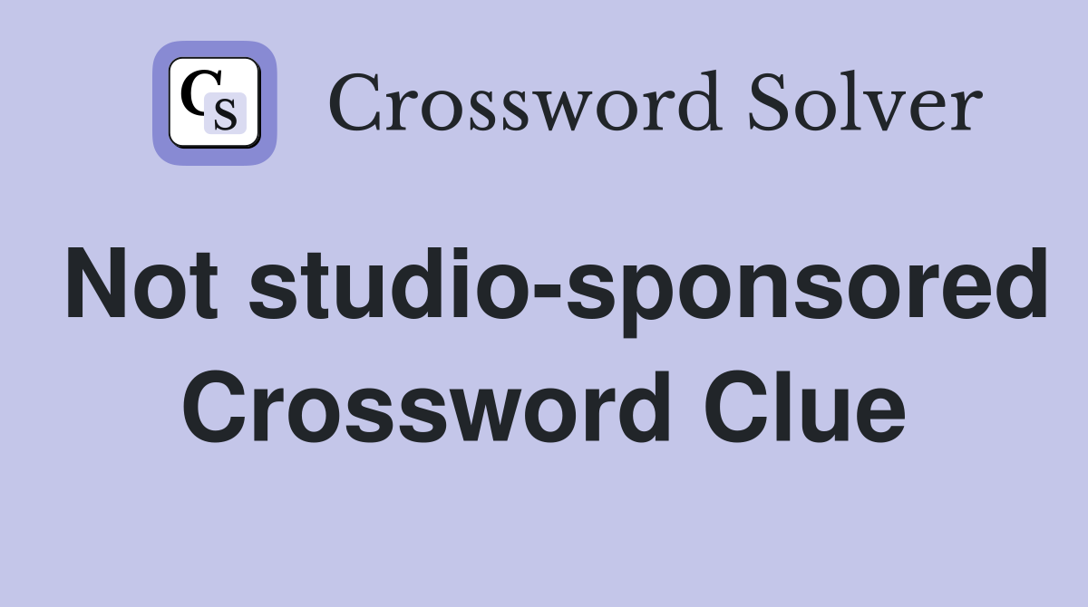Not studio-sponsored Crossword Clue