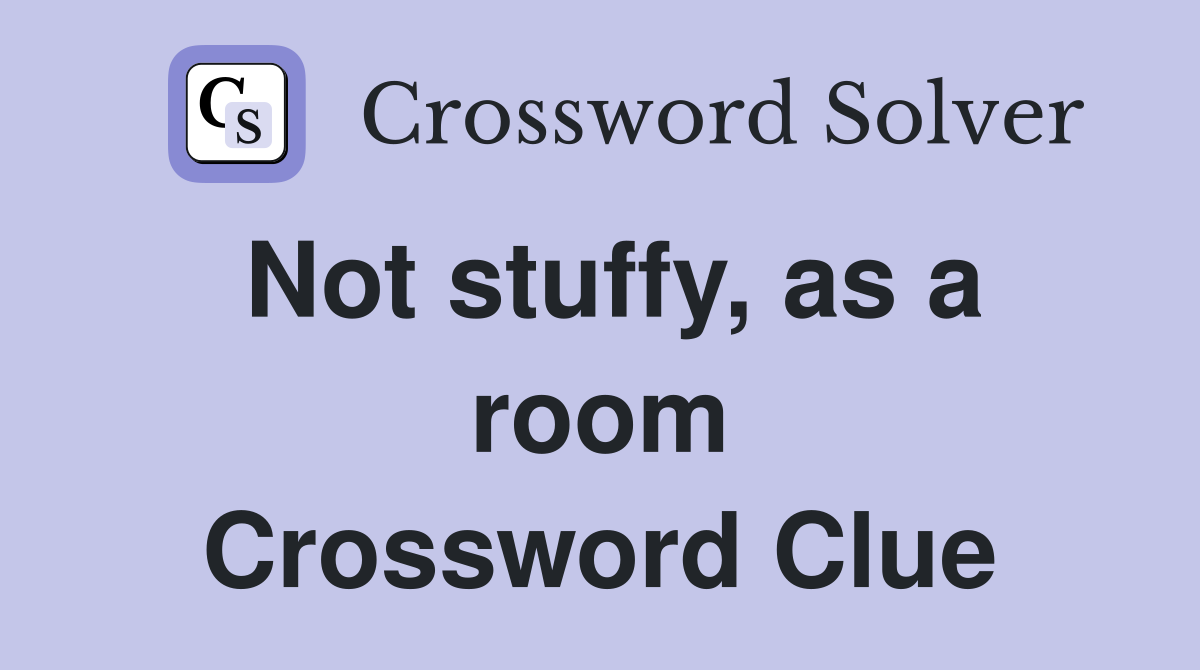 Not stuffy, as a room Crossword Clue