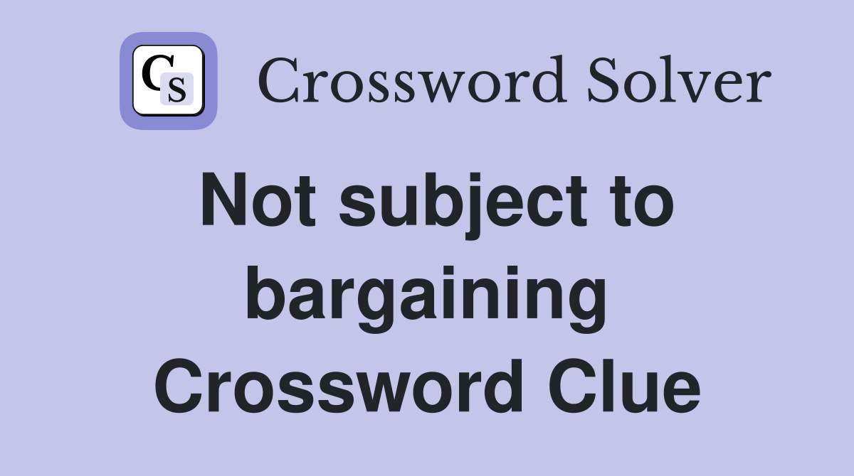 Not subject to bargaining Crossword Clue