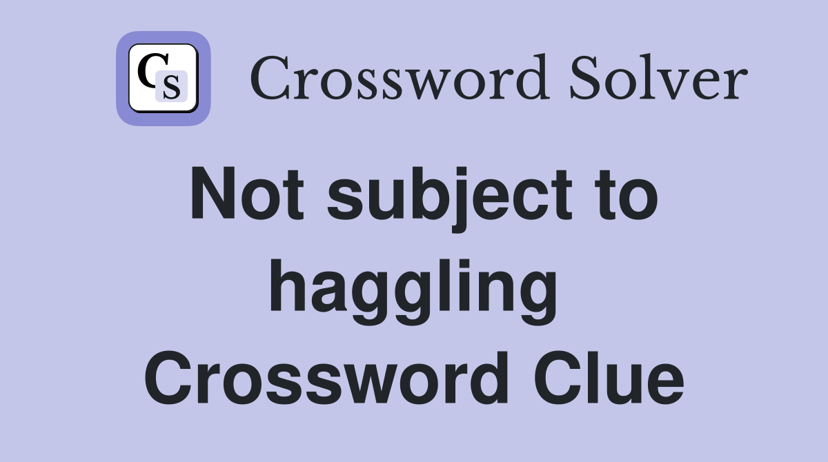 Not subject to haggling Crossword Clue