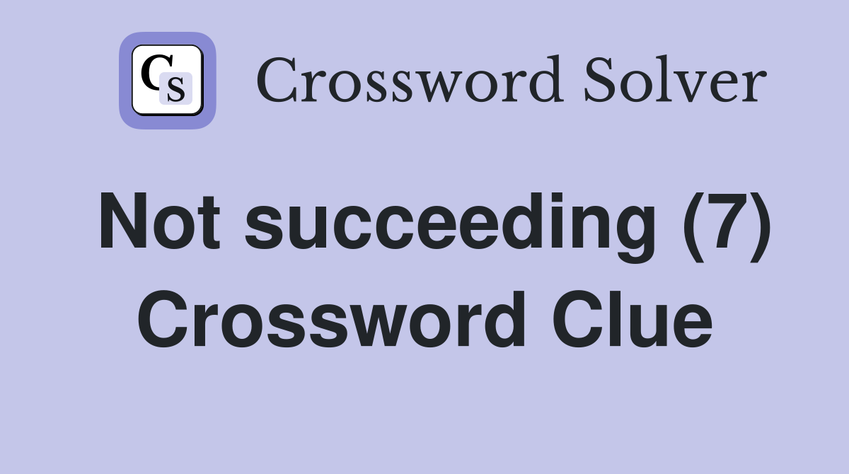 Not succeeding (7) Crossword Clue