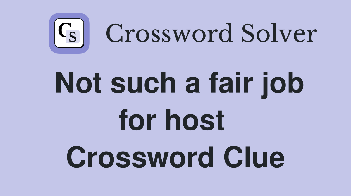 Not such a fair job for host  Crossword Clue