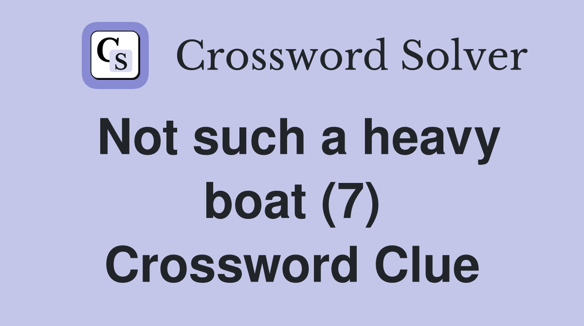 Not such a heavy boat (7) Crossword Clue