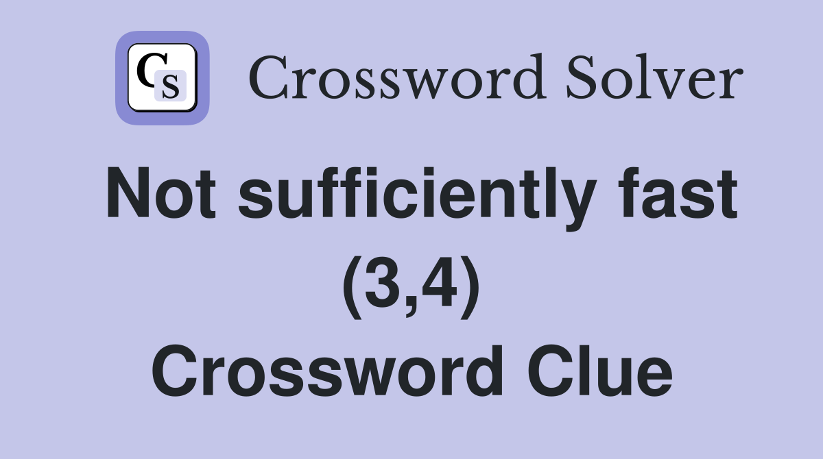 Not sufficiently fast (3,4) Crossword Clue