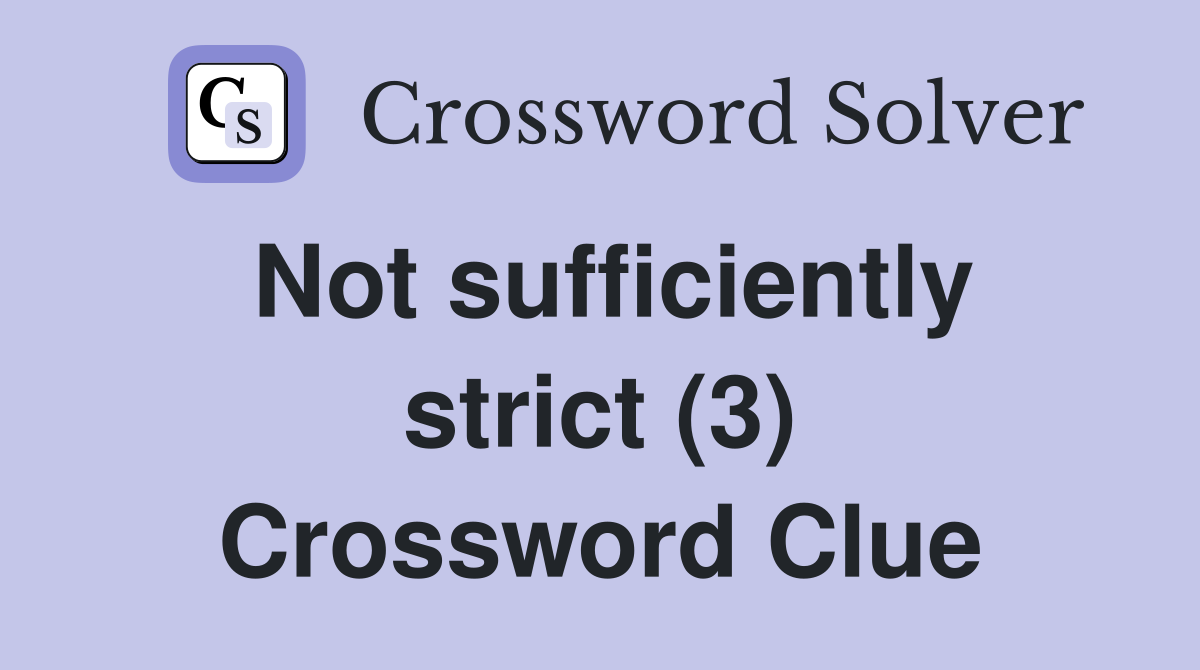 Not sufficiently strict (3) Crossword Clue