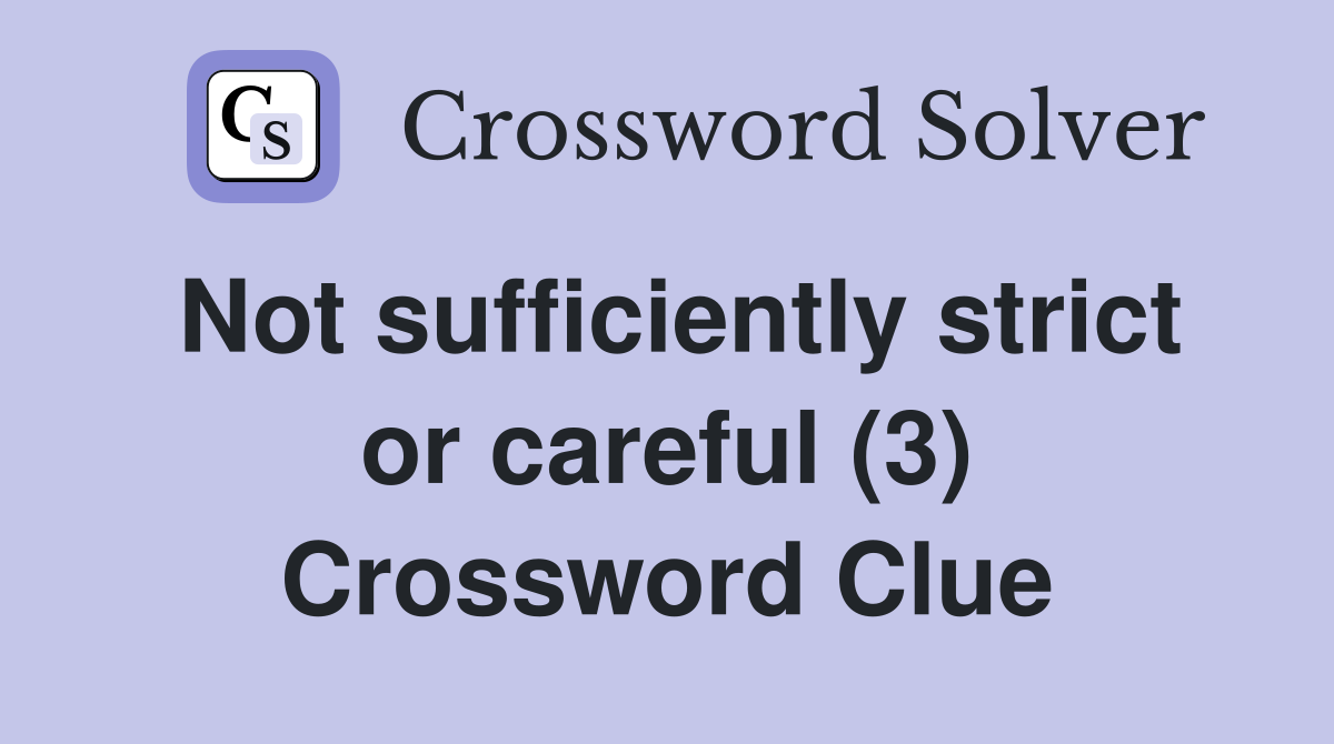 Not sufficiently strict or careful (3) Crossword Clue