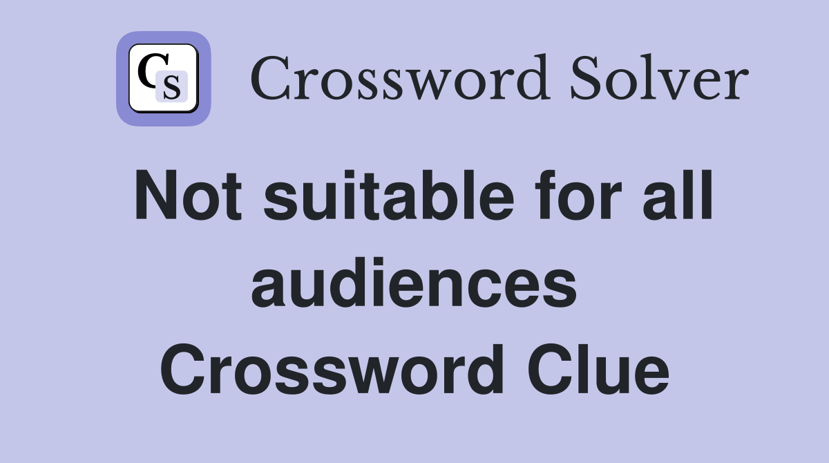 Not suitable for all audiences Crossword Clue