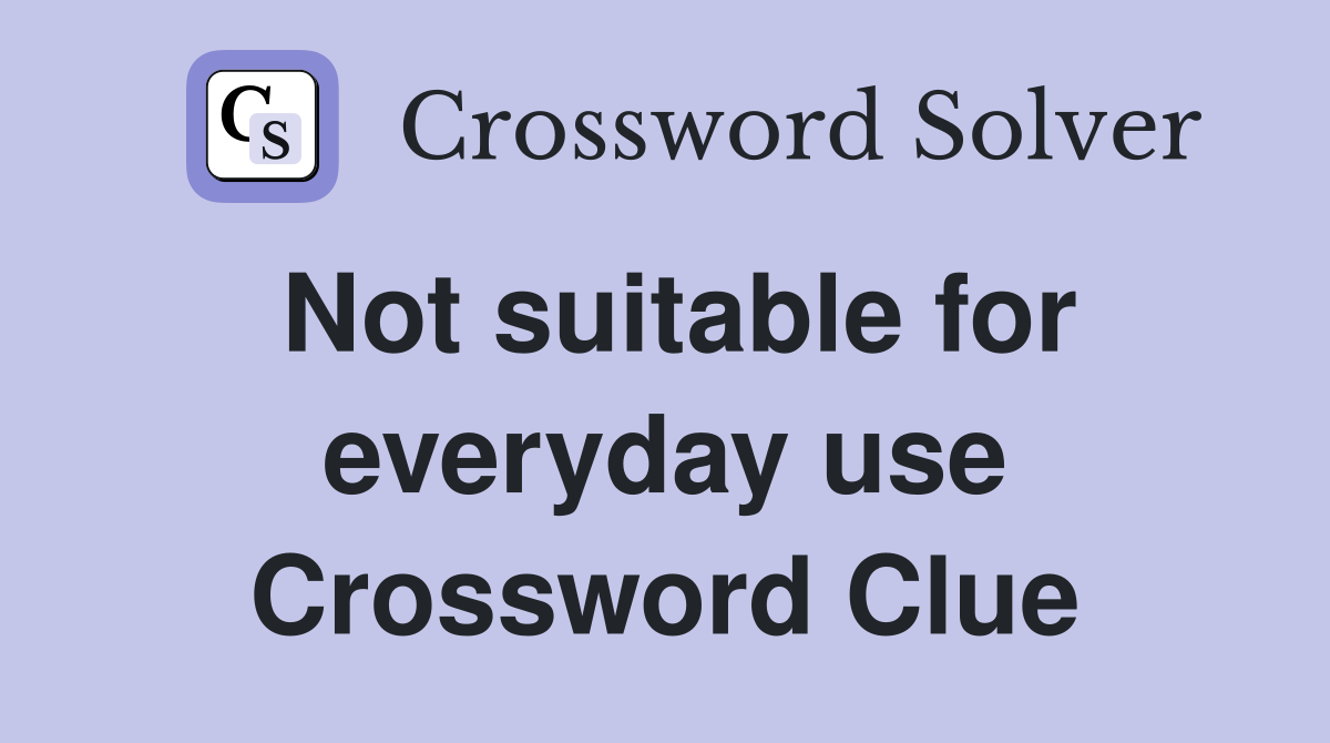Not suitable for everyday use Crossword Clue