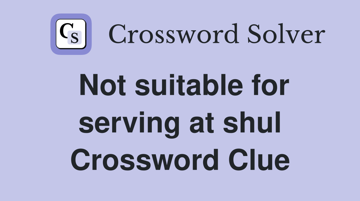 Not suitable for serving at shul Crossword Clue