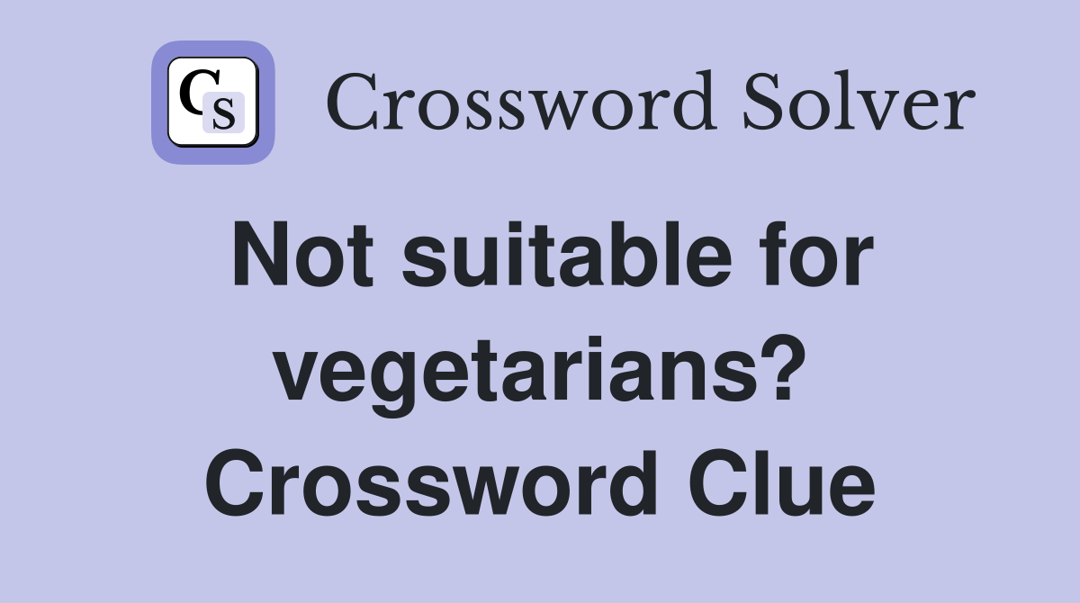 Not suitable for vegetarians? Crossword Clue