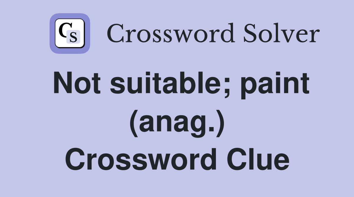 Not suitable; paint (anag.) Crossword Clue