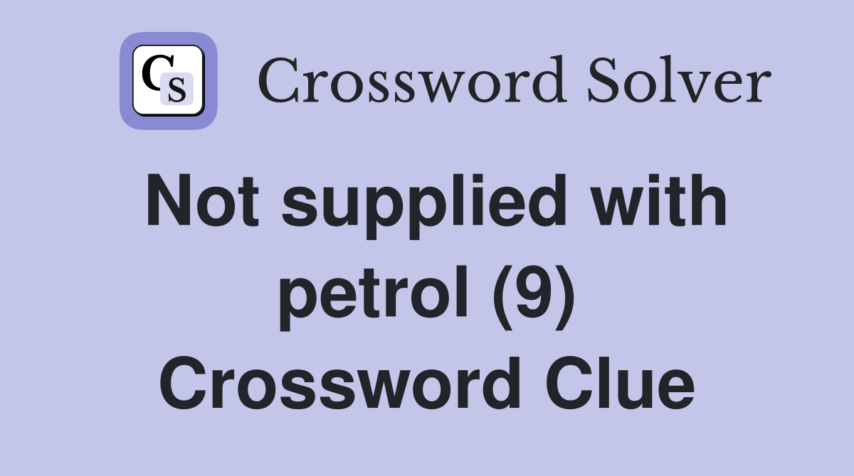 Not supplied with petrol (9) Crossword Clue