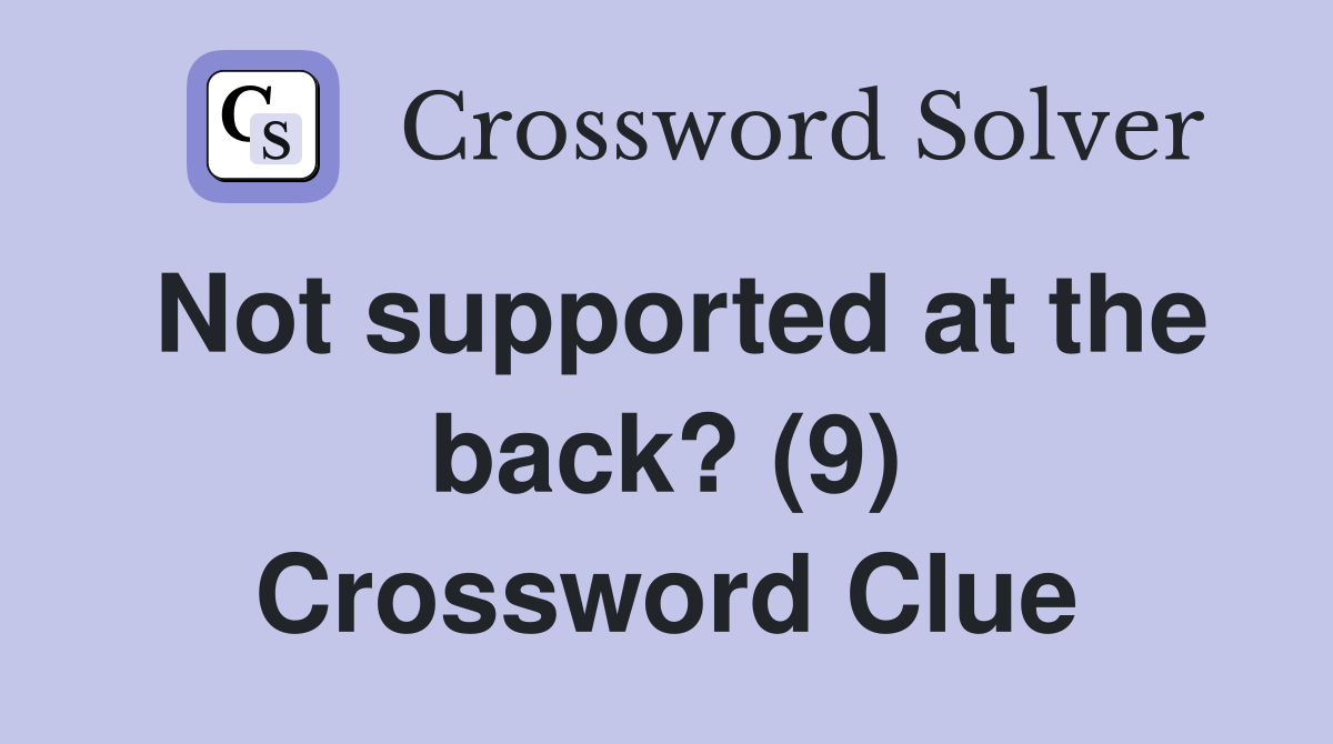 Not supported at the back? (9) Crossword Clue