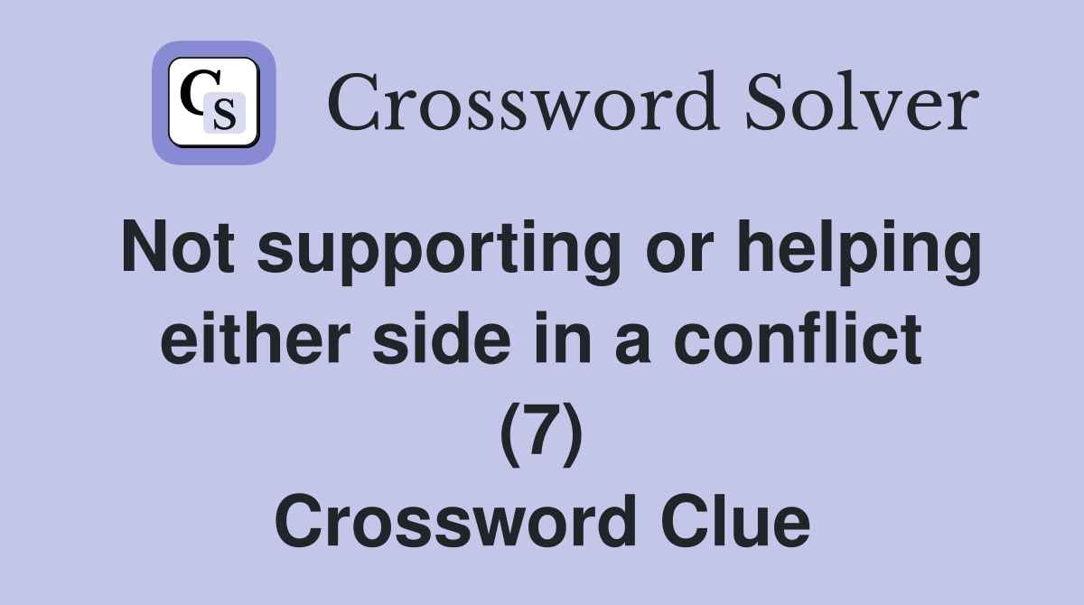Not supporting or helping either side in a conflict (7) Crossword Clue