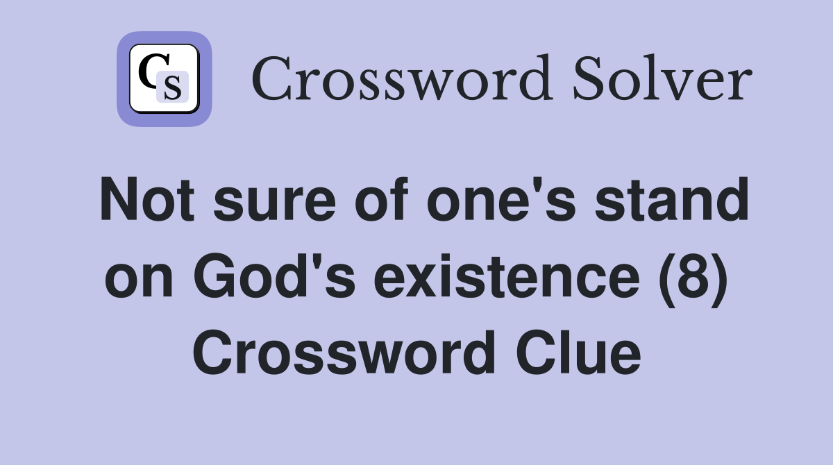 Not sure of one's stand on God's existence (8) Crossword Clue