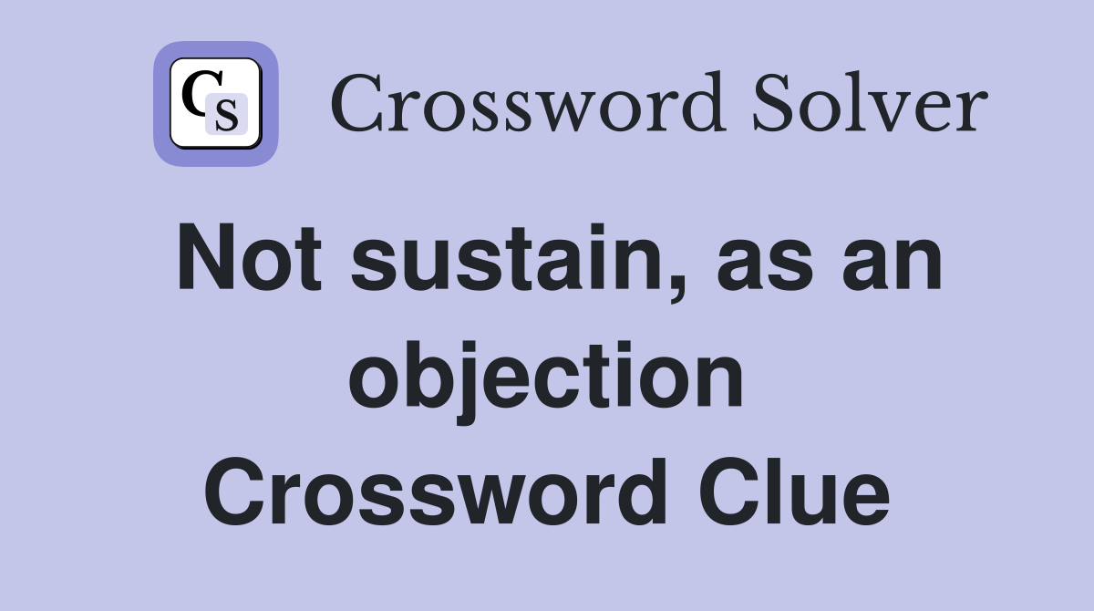 Not sustain, as an objection Crossword Clue