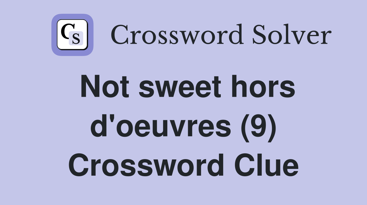 Not sweet hors d'oeuvres (9) Crossword Clue