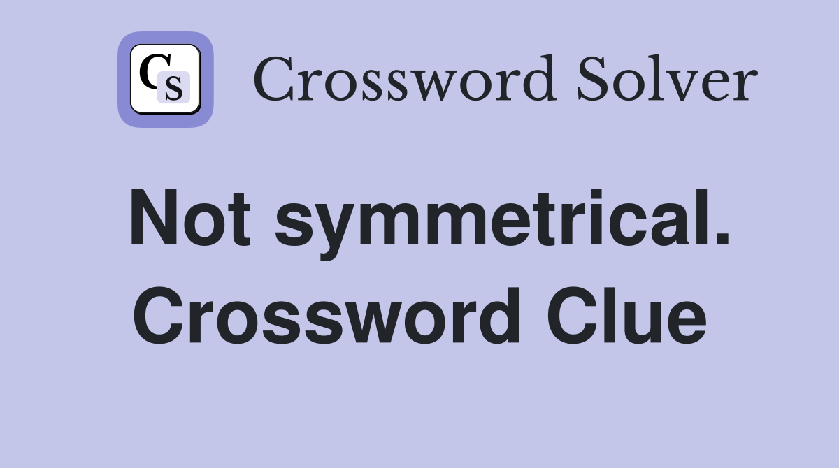 Not symmetrical. Crossword Clue