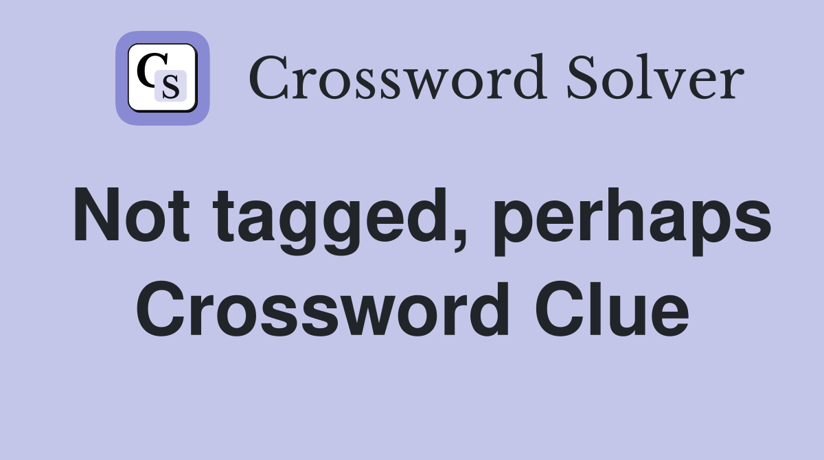 Not tagged, perhaps Crossword Clue