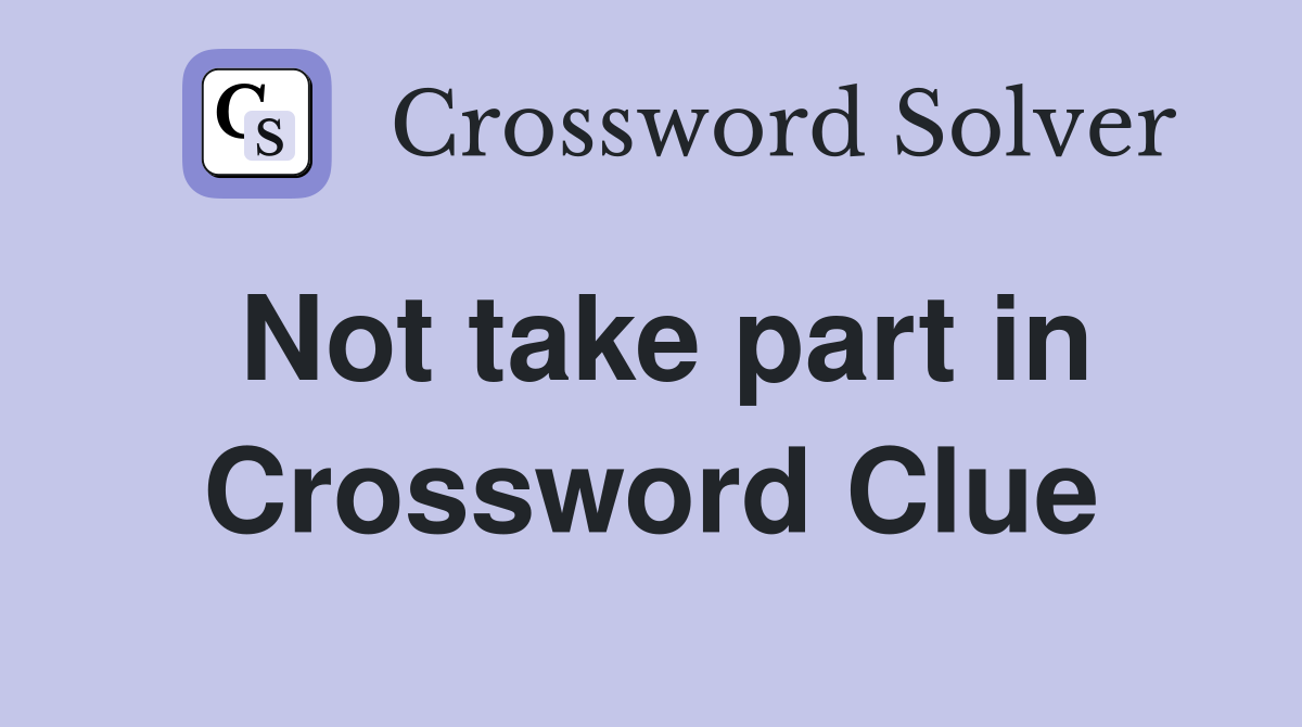 Not take part in Crossword Clue