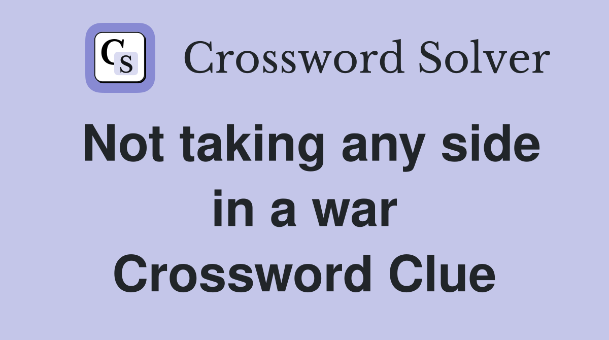 Not taking any side in a war Crossword Clue