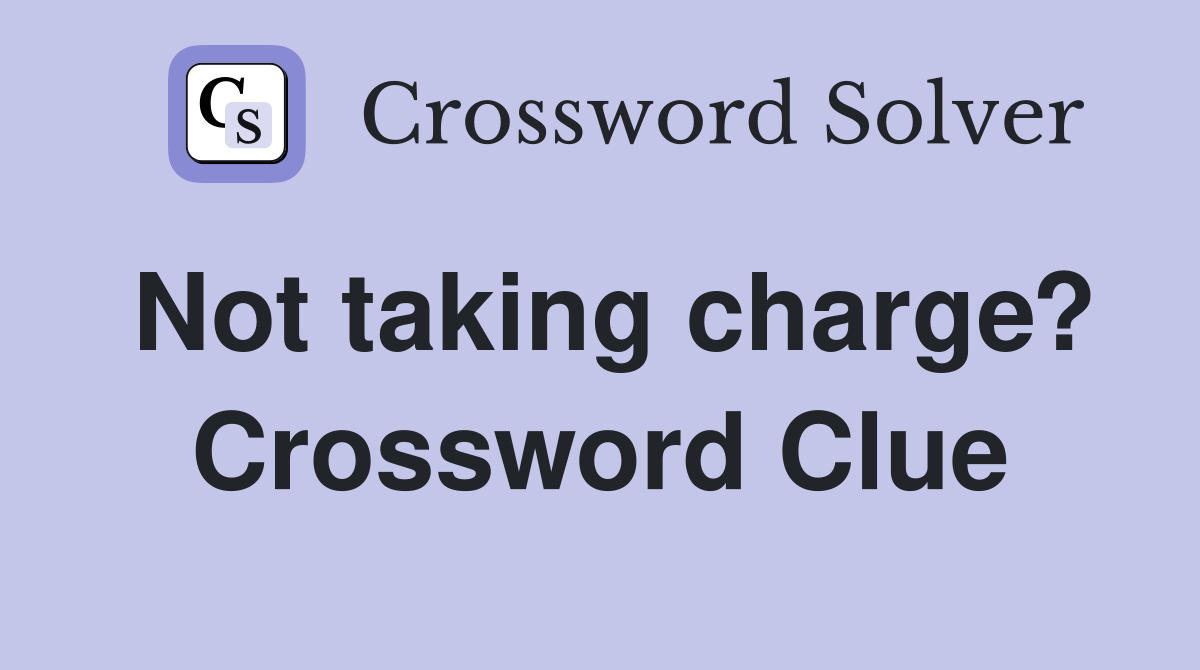 Not taking charge? Crossword Clue