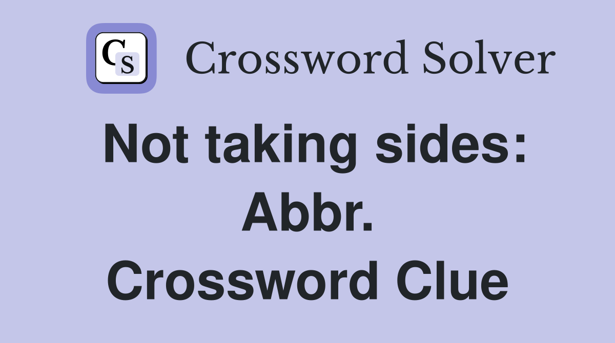 Not taking sides: Abbr. Crossword Clue