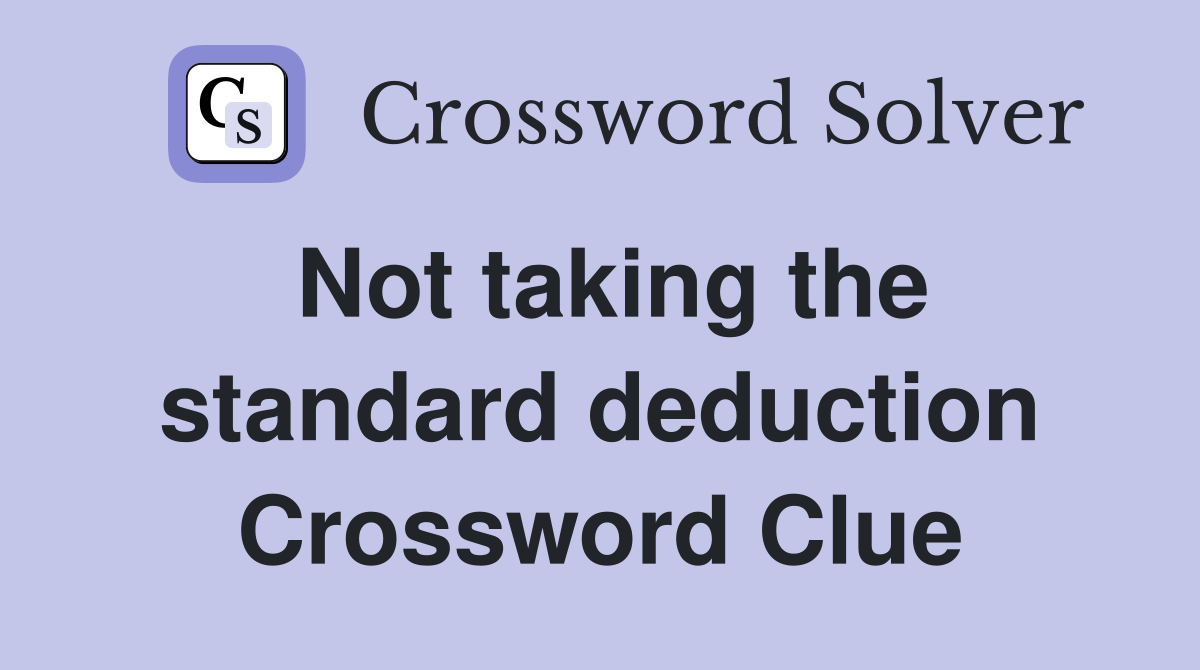 Not taking the standard deduction Crossword Clue