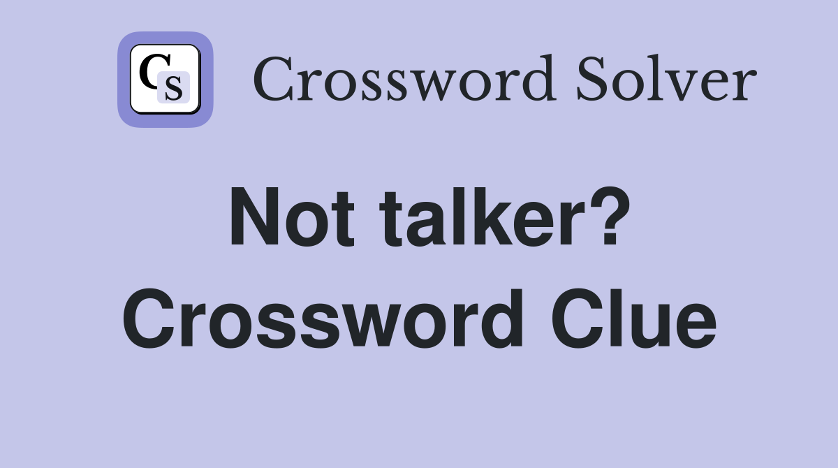 Not talker? Crossword Clue